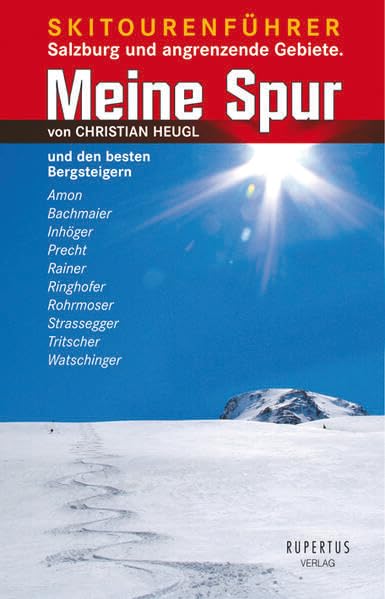 Meine Spur: 150 Ausgewählte Skitouren in den Salzburger- und Berchtesgadner Alpen Reference Books
