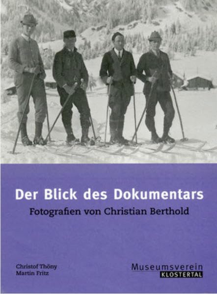Der Blick des Dokumentars: Fotografien von Christian Berthold (Schriften des Museumsvereins Klostertal) Photography