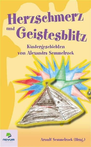 Herzschmerz und Geistesblitz: Kindergeschichten von Alexandra Semmelrock Novels & Short Stories