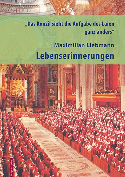 "Das Konzil sieht die Aufgabe des Laien ganz anders": Lebenserinnerungen - Liebmann, Maximilian book