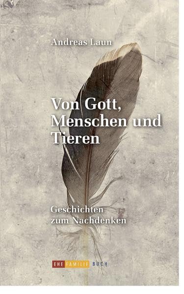 Von Gott, Menschen und Tieren: Geschichten zum Nachdenken Religion & Esotericism