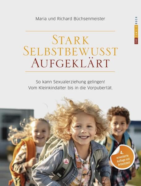 Stark Selbstbewusst Aufgeklärt: So kann Sexualerziehung gelingen! Vom Kleinkindalter bis in die Vorpubertät. Books