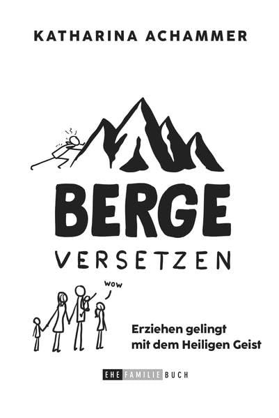 Berge versetzen: Erziehen gelingt mit dem Heiligen Geist Books