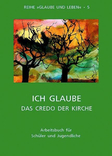 Glaube und Leben / Band 5/2: Ich glaube - das Credo der Kirche: Arbeitsbuch für Schüler und Jugendliche book