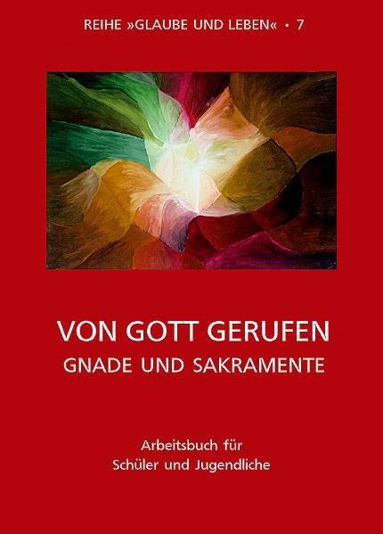 Glaube und Leben / Band 7/2: Von Gott gerufen - Gnade und Sakramente: Arbeitsbuch für Schüler und Jugendliche book