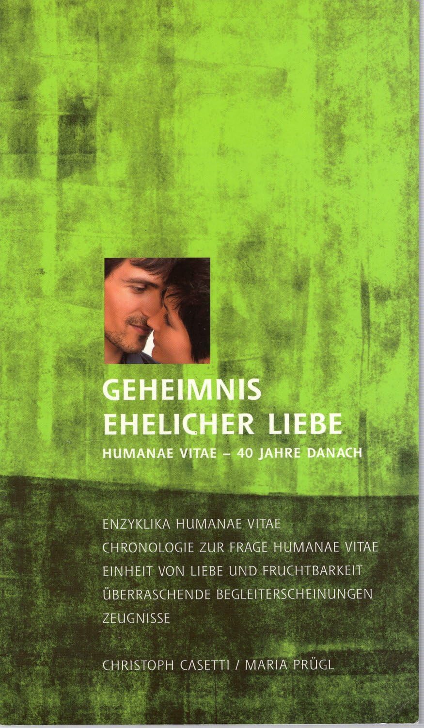 Geheimnis ehelicher Liebe: Humanae vitae - 40 Jahre danach Religion & Esotericism