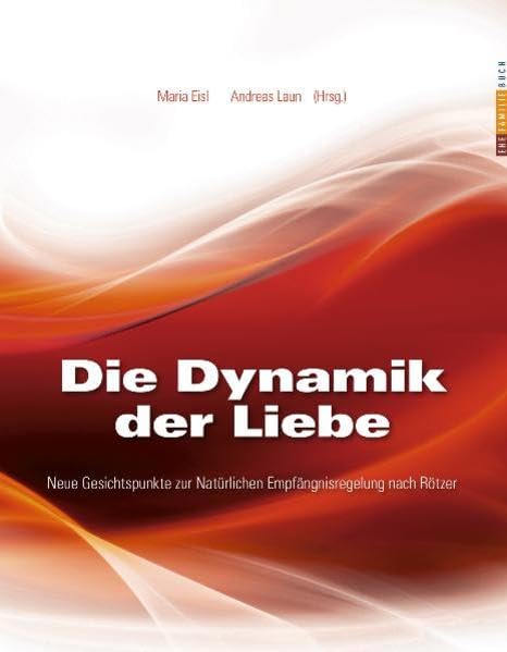 Die Dynamik der Liebe: Neue Gesichtspunkte zur Natürlichen Empfängnisregelung nach Rötzer Partnership & Love