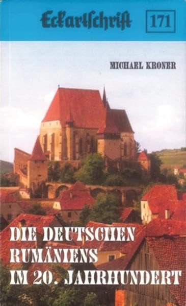 Die Deutschen Rumäniens im 20. Jahrhundert: Siebenbürgen, Banat, Sathmar, Bukowina, Bessarabien, Dobrudscha, Altrumänien (Eckartschriften) Reference Books