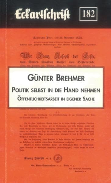 Politik selbst in die Hand nehmen: Öffentlichkeitsarbeit in eigener Sache: Wie Bürger sich wirksam politisch artikulieren können. (Eckartschriften) Law