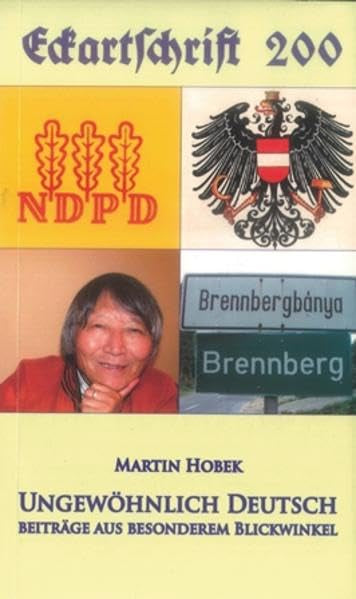 Ungewöhnlich Deutsch: Beiträge aus besonderem Blickwinkel: Hanse. Swakopmund. Ignaz Kuranda. Die Erste Republik. Die NDPD. Brennberg, das Dorf im Käfig. Galsan Tschinang (Eckartschriften) Film, Art & Culture