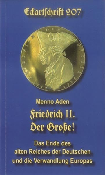 Friedrich II. Der Große!: Das Ende des alten Reiches der Deutschen und die Verwandlung Europas (Eckartschriften) Memories