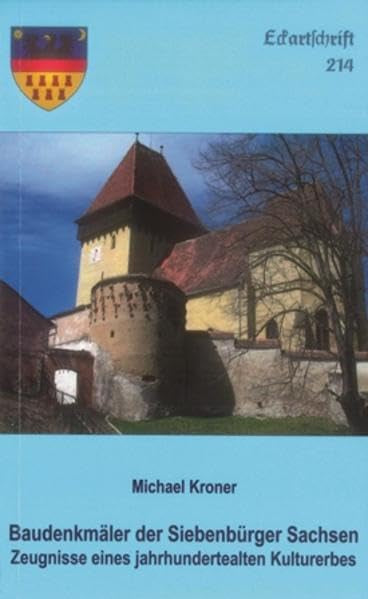 Baudenkmäler der Siebenbürger Sachsen: Zeugnisse eines jahrhundertealten Kulturerbes (Eckartschriften) Architecture
