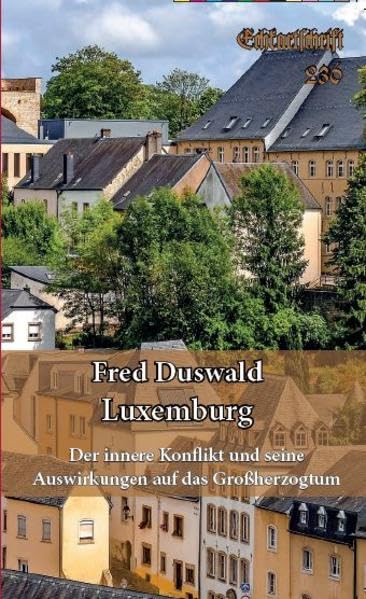 Luxemburg: Der innere Konflikt und seine Auswirkungen auf das Großherzogtum (Eckartschriften) Politics & History