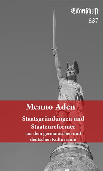 Staatsgründungen und Staatenreformer: Aus dem germanischen und deutschen Kulturraum (Eckartschriften) - Aden, Menno book