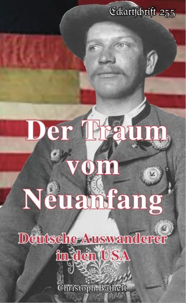 Der Traum vom Neuanfang: Deutsche Auswanderer in den USA (Eckartschriften) Natural Sciences