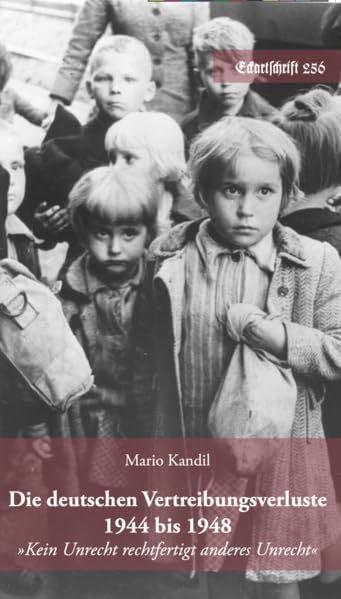 Die deutschen Vertreibungsverluste 1944 bis 1948: "Kein Unrecht rechtfertigt anderes Unrecht" (Eckartschriften) German history
