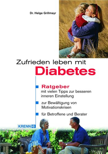 Zufrieden leben mit Diabetes: Ratgeber mit vielen Tipps zur besseren inneren Einstellung, zur Bewältigung von Motivationskrisen, für Betroffene und Berater Medicine