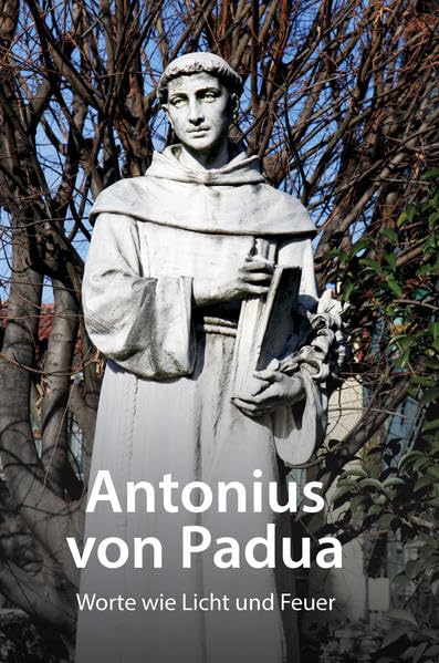 Antonius von Padua - Worte wie Licht und Feuer Religion & Esotericism