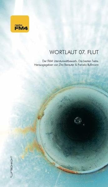 Wortlaut 07. Flut: Der FM4 Literaturwettbewerb. Die besten Texte Contemporary literature
