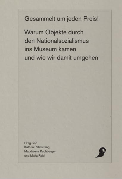 Gesammelt um jeden Preis!: Warum Objekte durch den Nationalsozialismus ins Museum kamen und wie wir damit umgehen Law