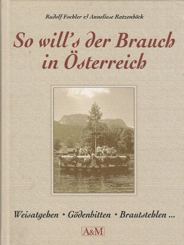 So will´s der Brauch in Österreich - Weisatgehen -Gödenbitten -Brautstehlen uva. Books