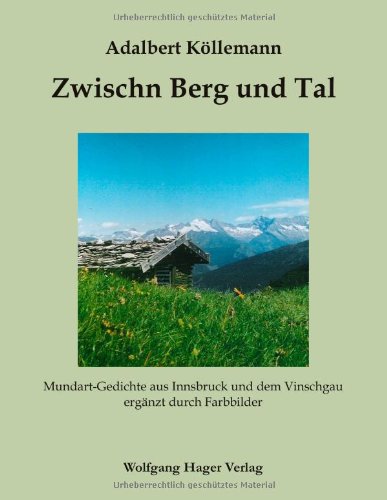 Zwischen Berg und Tal: Mundart-Gedichte aus Innsbruck und dem Vinschgau ergänzt duch Farbbilder Books