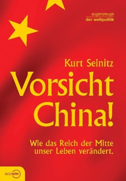 Vorsicht China!: Wie das Reich der Mitte unser Leben verändert (Augenzeuge der Weltpolitik) Books