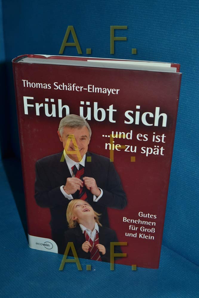 Früh übt sich ... und es ist nie zu spät - Gutes Benehmen für Groß und Klein: Gutes Benehmen für Gross und Klein General education