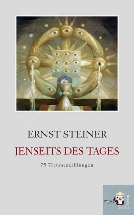 Jenseits des Tages: Träume eines Malers: Träume eines Malers. Träume aus dem Zeitraum zwischen 1958-2006. Erzählungen. Vorw. v. Dieter Funke Historical Fiction