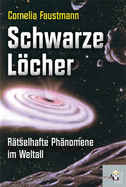 Schwarze Löcher: Rätselhafte Phänomene im Weltall Natural Sciences
