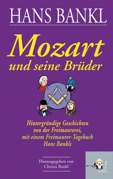 Mozart und seine Brüder: Hintergründige Geschichten zur Freimaurerei.: Hintergründige Geschichten von der Freimaurerei. Mit Auszügen aus Hans Bankls Freimaurer-Tagebüchern Contemporary literature Books