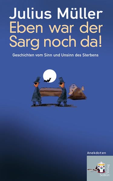 Eben war der Sarg noch da!: Geschichten vom Sinn und Unsinn des Sterbens: Geschichten vom Sinn und Unsinn des Sterbens. Anekdoten Contemporary literature Books
