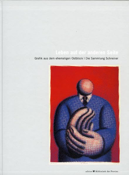 Leben auf der anderen Seite: Grafik aus dem ehemaligen Ostblock - Die Sammlung Schreiner Film, Art & Culture