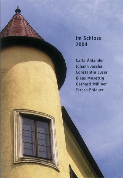 Im Schloss 2004: Carla Ahlander, Johann Jascha, Constantin Luser, Klaus Mosettig, Gerhard Müllner, Teresa Präauer Film, Art & Culture