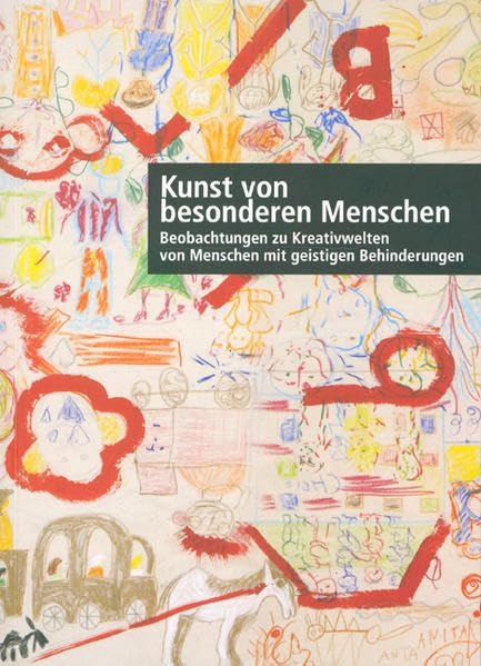 Kunst von besonderen Menschen: Beobachtungen zu Kreativwelten von Menschen mit geistigen Behinderungen (Kataloge der Oberösterreichischen Landesmuseen) Social Sciences