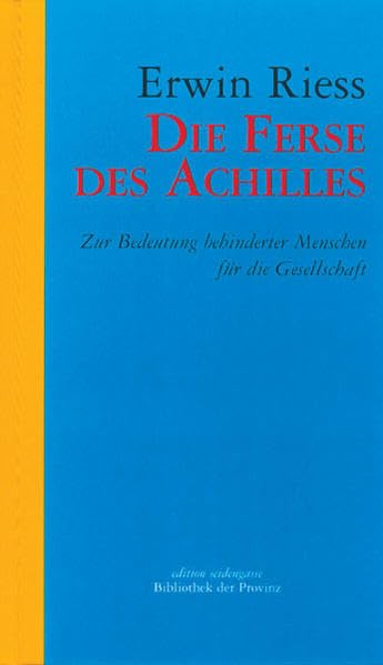 Die Ferse des Achilles: Zur Bedeutung behinderter Menschen für die Gesellschaft (edition seidengasse · Verlag Bibliothek der Provinz) Books