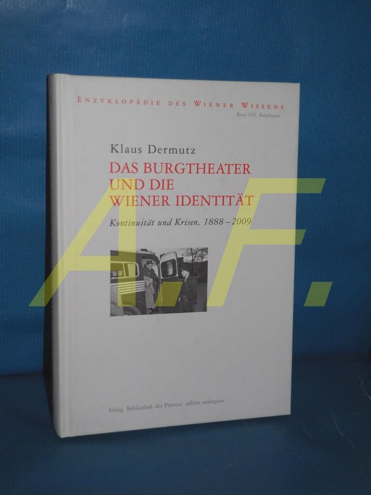 Das Burgtheater und die Wiener Identität: Kontinuität und Krisen, 1888–2009 (Enzyklopädie des Wiener Wissens) Film, Art & Culture