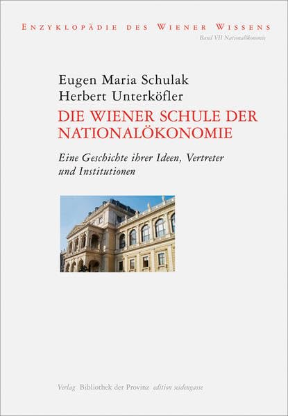 Die Wiener Schule der Nationalökonomie: Eine Geschichte ihrer Ideen, Vertreter und Institutionen (edition seidengasse · Verlag Bibliothek der Provinz) Business, Finance & Career