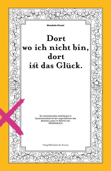 Wendelin Pressl – Dort wo ich nicht bin, dort ist das Glück: Ein soziokulturelles Unterfangen in Zusammenarbeit mit den Jugendzentren des Bezirkes Liezen im Rahmen der REGIONALE10 Film, Art & Culture