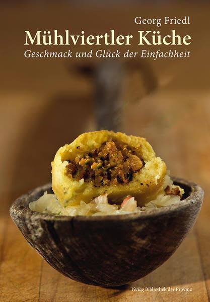 Mühlviertler Küche. Geschmack und Glück der Einfachheit Leisure, Home & Garden