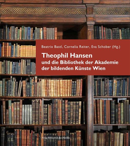 Theophil Hansen und die Bibliothek der Akademie der bildenden Künste Wien Architecture