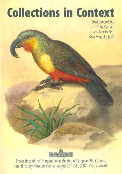 Collections in Context: Proceedings of the 5th International Meeting of European Bird Curators, Natural History Museum Vienna, August 29th-31st 2007, Vienna, Austria Leisure, Home & Garden