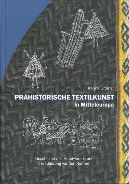 Prähistorische Textilkunst in Mitteleuropa: Geschichte des Handwerkes und der Kleidung vor den Römern (Veröffentlichungen der Prähistorischen Abteilung) Business, Finance & Career