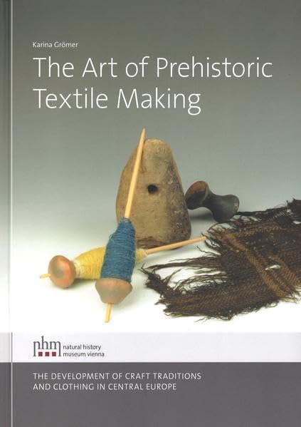 The Art of Prehistoric Textile Making: The Development of craft traditions and clothing in Central Europe (Veröffentlichungen der Prähistorischen Abteilung) Film, Art & Culture