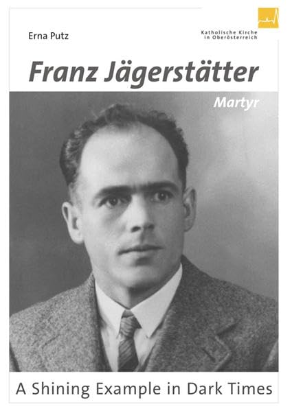 Franz Jägerstätter - Martyr: A Shining Example in Cark Times Books