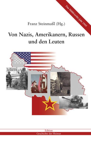 Von Nazis, Amerikanern, Russen und den Leuten: Das Mühlviertler Jahr 1945 Natural Sciences