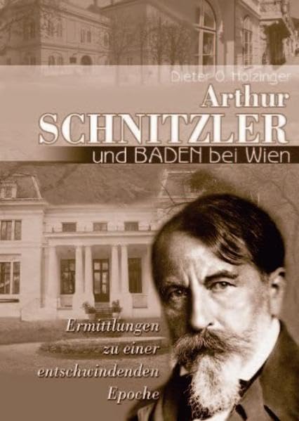 Arthur Schnitzler und Baden bei Wien: Ermittlungen zu einer entschwindenden Epoche Contemporary literature