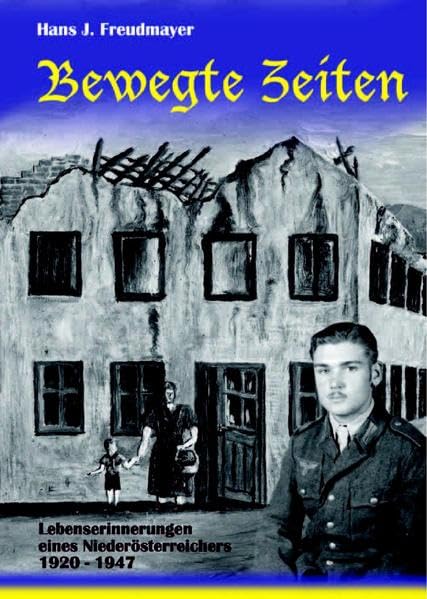 Bewegte Zeiten: Lebenserinnerungen eines Niederösterreichers 1920-1947: Lebenserinnerungen eines Niederösterreichers 1924-1946 Politics & Society