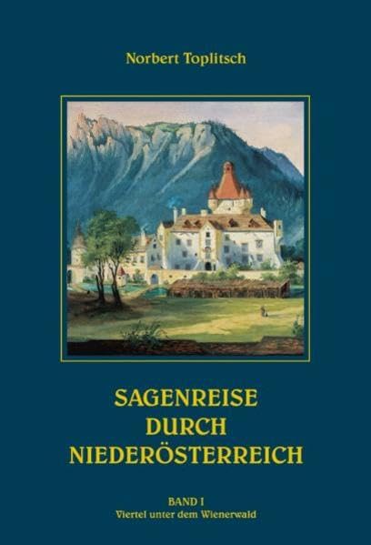 Sagenreise durch Niederösterreich - Band I: Das Viertel unterm Wienerwald - Industrieviertel Essays & Short Stories