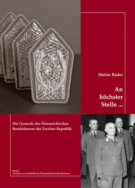 An höchster Stelle ...: Die Generale des Österreichischen Bundesheeres der Zweiten Republik (Schriften zur Geschichte des Österreichischen Bundesheeres) Politics & History